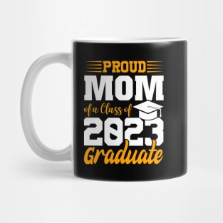 Proud Mom Of Class 2023 Graduate Funny Graduation Mug